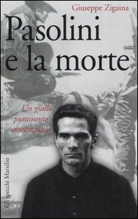 Libro Pasolini e la morte. Un giallo puramente intellettuale di Giuseppe Zigaina - ean 9788831788199 - Marsilio
