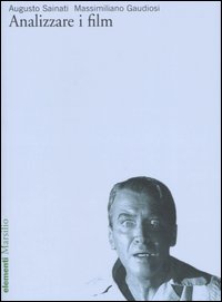 Libro Analizzare i film di Augusto Sainati; Massimiliano Gaudiosi - ean 9788831788564 - Marsilio