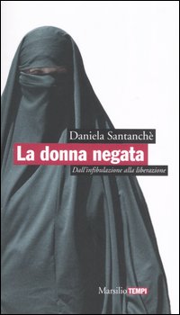 Libro donna negata. Dall'infibulazione alla liberazione di Daniela Santanchè - ean 9788831789592 - Marsilio