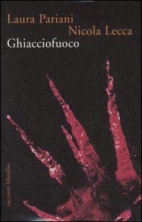 Libro Ghiacciofuoco di Laura Pariani; Nicola Lecca - ean 9788831792912 - Marsilio