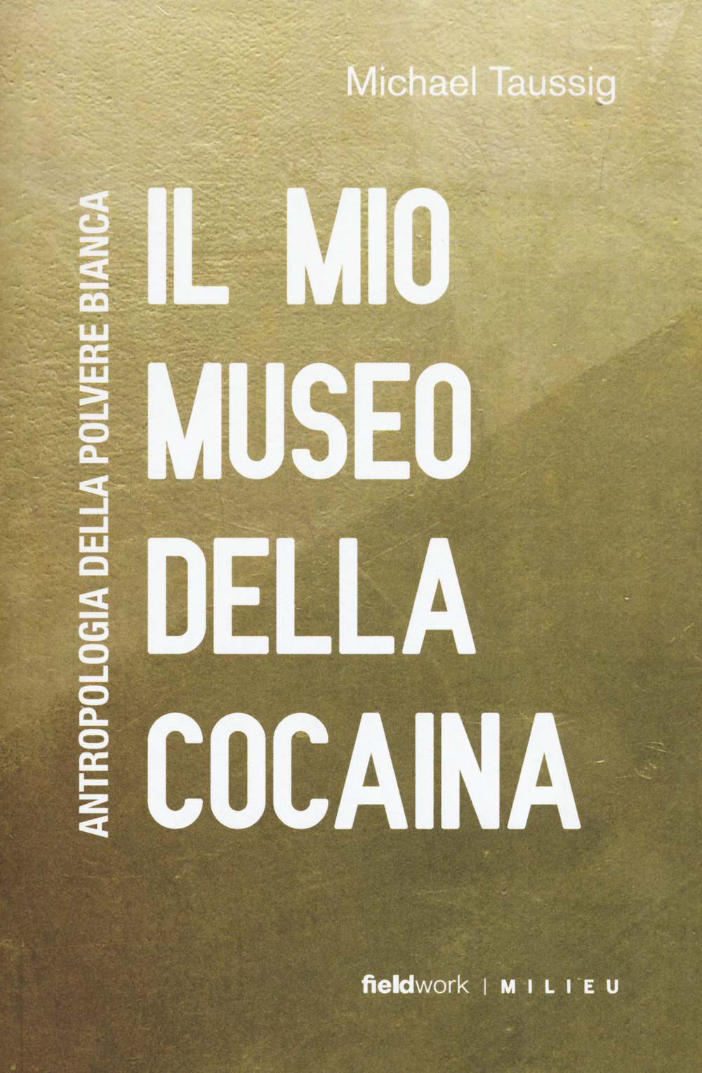 Libro mio museo della cocaina. Antropologia della polvere bianca di Michael T. Taussig - ean 9788831977197 - Milieu