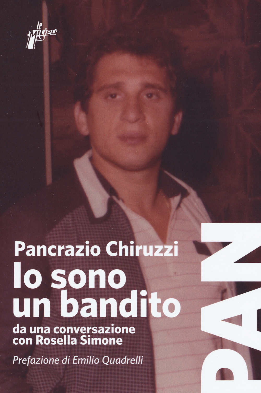 Libro Io sono un bandito. Da una conversazione con Rosella Simone di Pancrazio Chiruzzi; Rosella Simone - ean 9788831977272 - Milieu