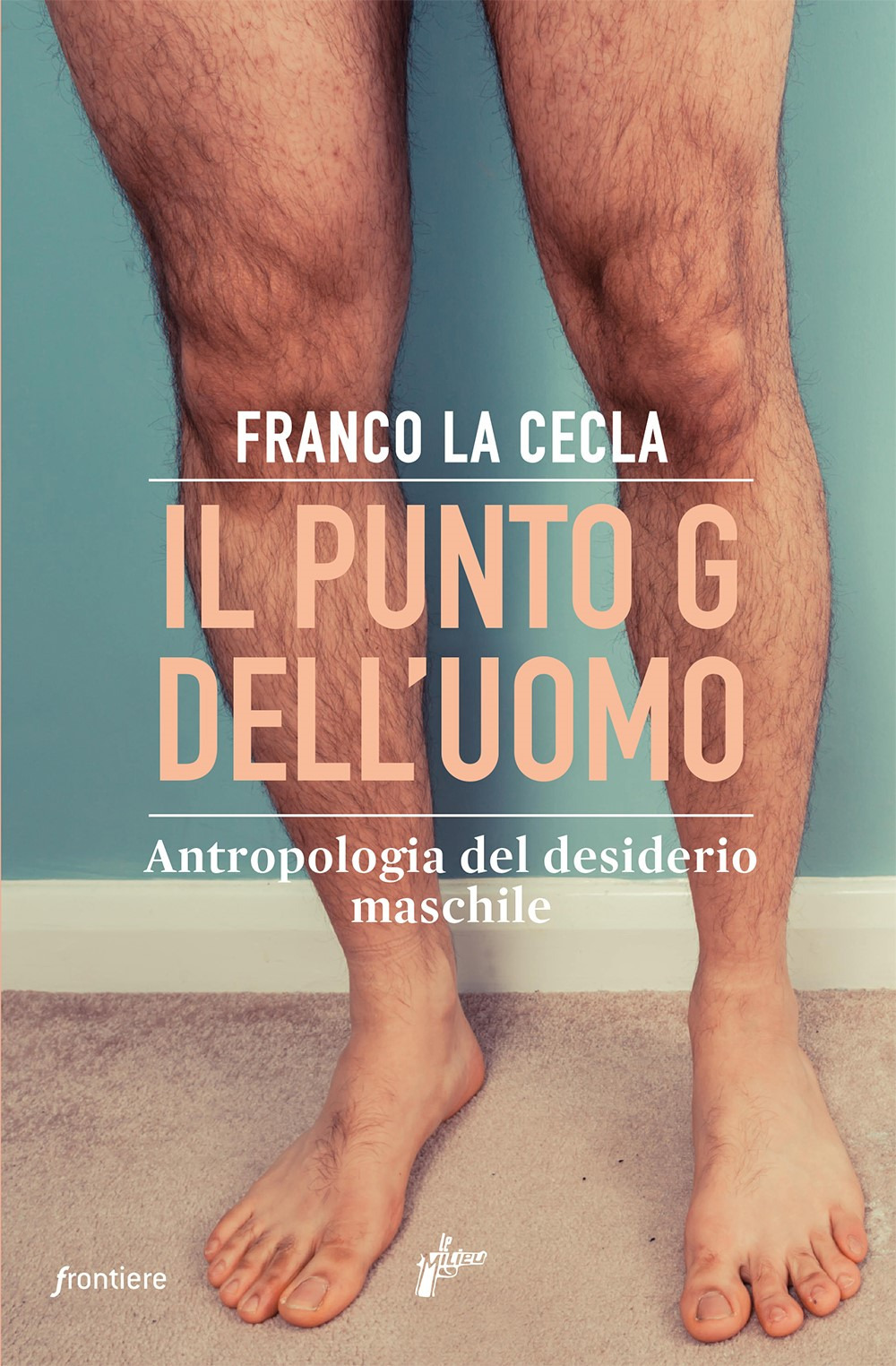 Libro punto G dell'uomo. Antropologia del desiderio maschile di Franco La Cecla - ean 9788831977708 - Milieu