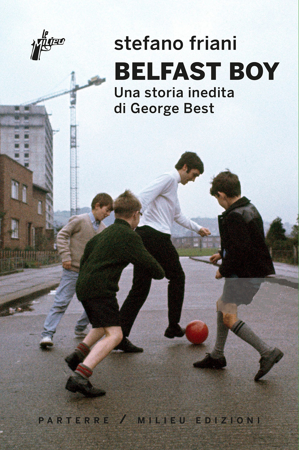 Libro Belfast boy. Una storia inedita di George Best di Friani Stefano - ean 9788831977791 - Milieu