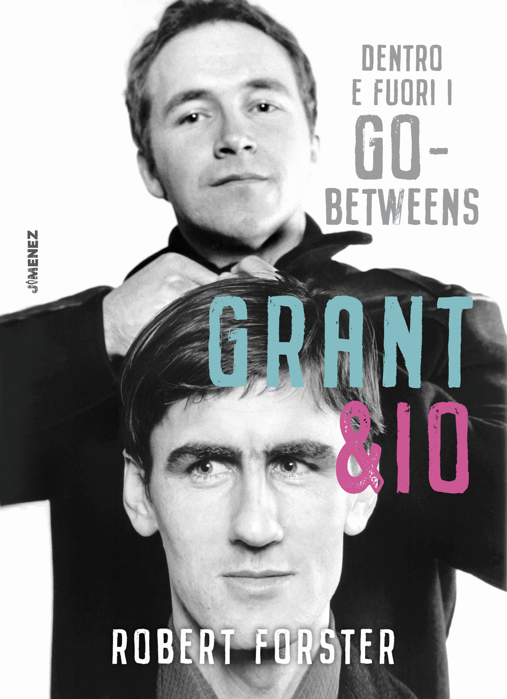 Libro Grant & io. Dentro e fuori i Go-Betweens di Robert Forster - ean 9788832036046 - Jimenez