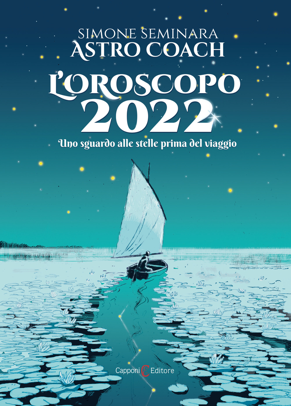 Libro oroscopo 2022. Uno sguardo alle stelle prima del viaggio di Simone Astro Coach Seminara - ean 9788832074727 - Capponi Editore