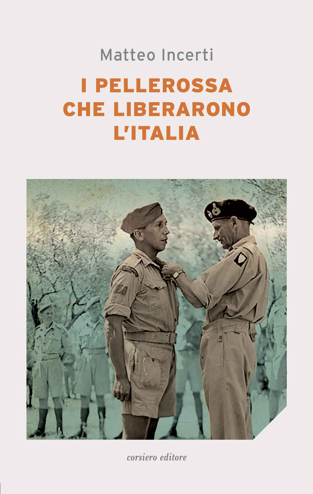 Libro pellerossa che liberarono l'Italia di Matteo Incerti - ean 9788832116335 - Corsiero Editore