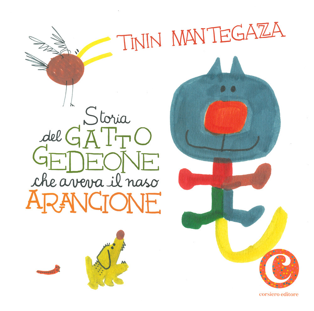 Libro Storia del gatto Gedeone che aveva il naso arancione di Tinin Mantegazza - ean 9788832116656 - Corsiero Editore