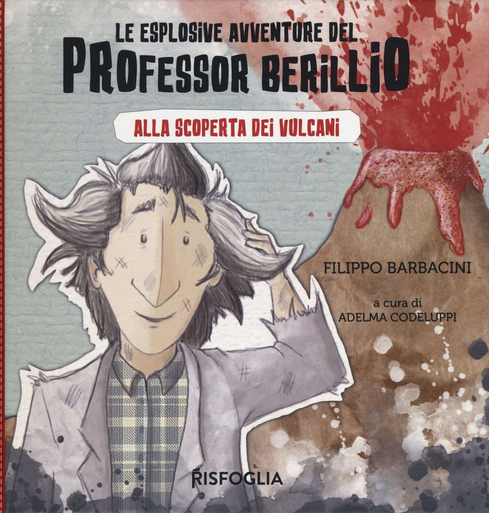 Libro Alla scoperta dei vulcani. Le esplosive avventure del professor Berillio di Filippo Barbacini - ean 9788832119664 - Risfoglia Editore