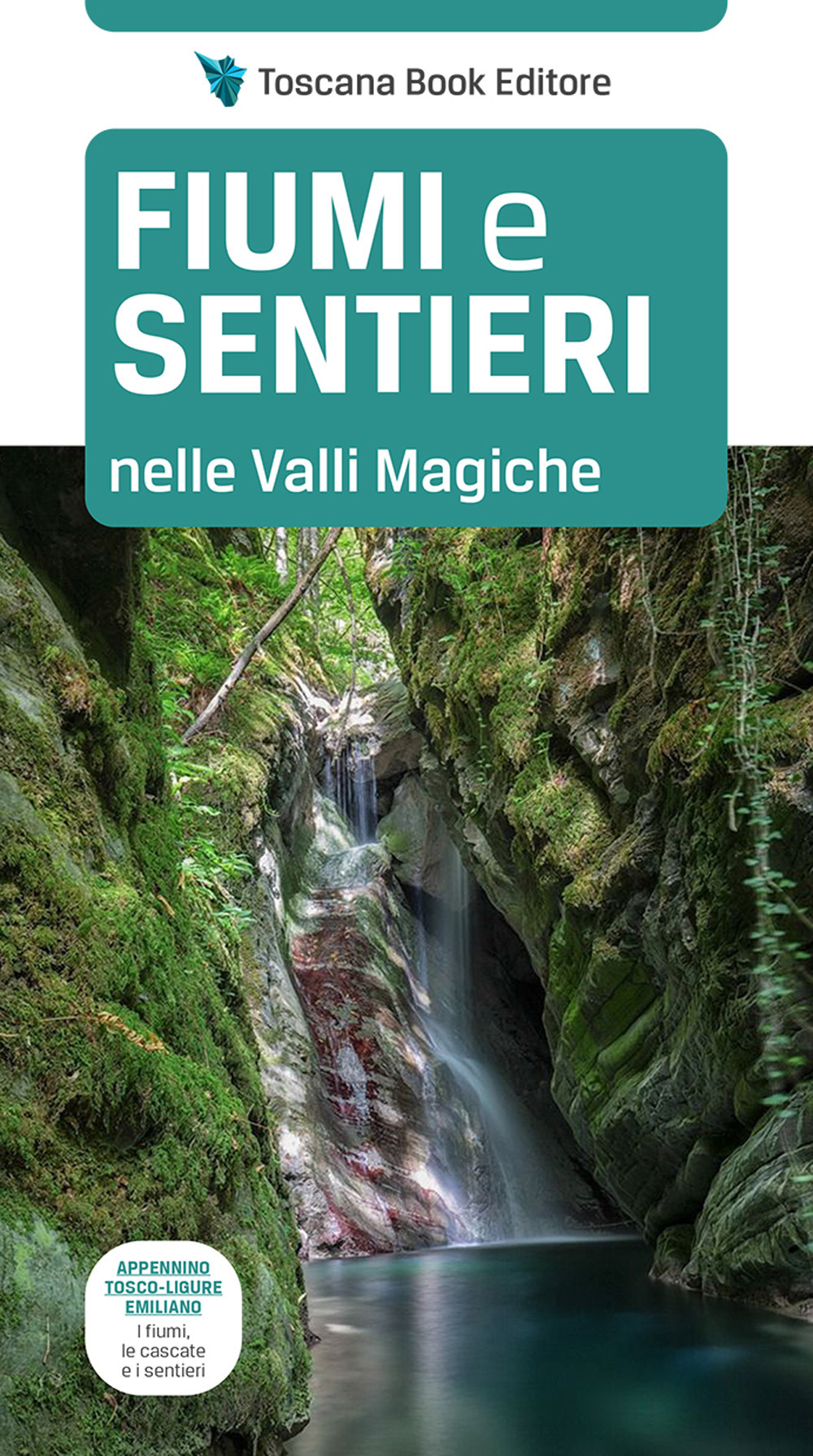 Libro Fiumi e sentieri nelle Valli Magiche. Appennino tosco-ligure-emiliano. I fiumi