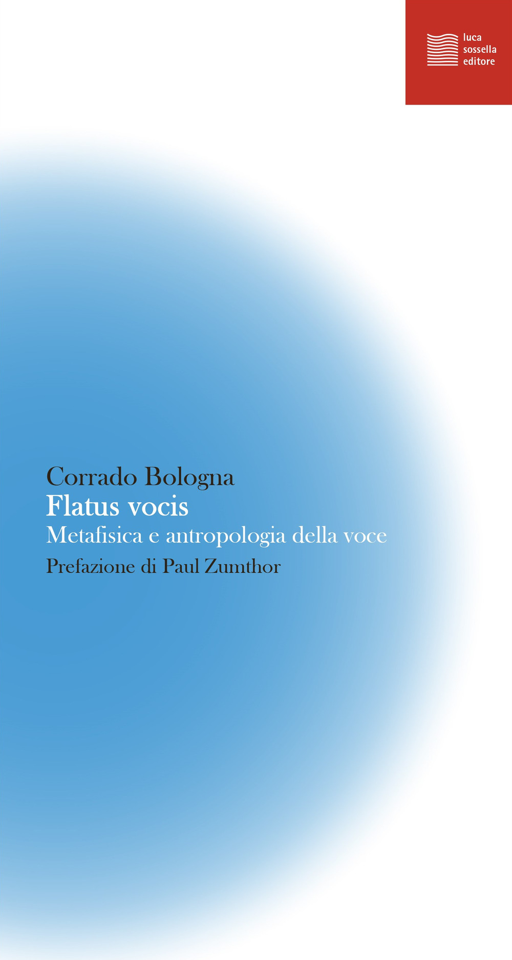Libro Flatus vocis. Metafisica e antropologia della voce di Corrado Bologna - ean 9788832231601 - Luca Sossella Editore