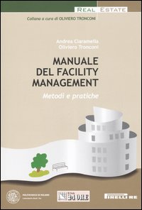 Libro Manuale del facility management. Metodi e pratiche di Andrea Ciaramella; Oliviero Tronconi - ean 9788832453683 - Il Sole 24 Ore