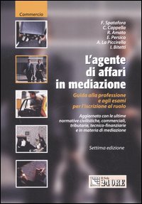 Libro agente di affari in mediazione. Guida alla professione e agli esami per l'iscrizione al ruolo di  - ean 9788832461480 - Il Sole 24 Ore