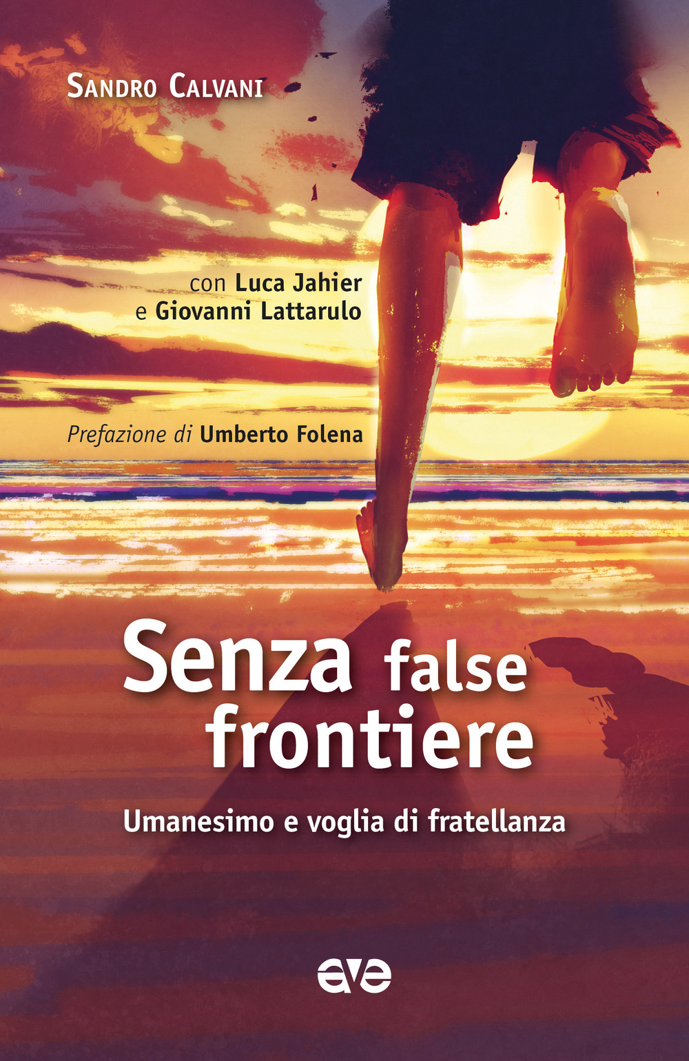 Libro Senza false frontiere. Umanesimo e voglia di fratellanza di Sandro Calvani; Luca Jahier; Giovanni Lattarulo - ean 9788832712568 - AVE