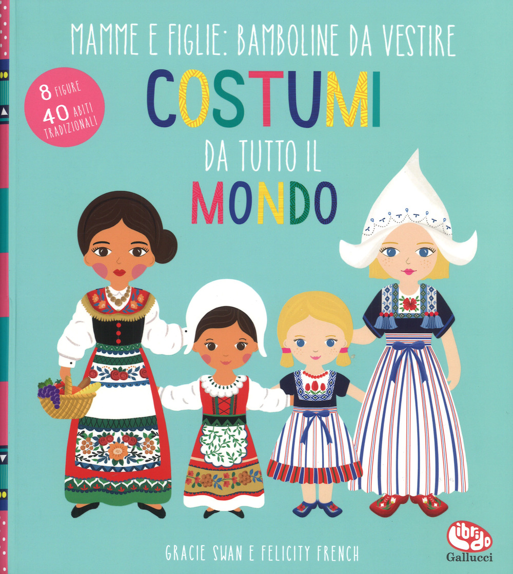 Libro Costumi da tutto il mondo. Mamme e figlie: bamboline da vestire di Gracie Swan - ean 9788832770896 - Librido Gallucci
