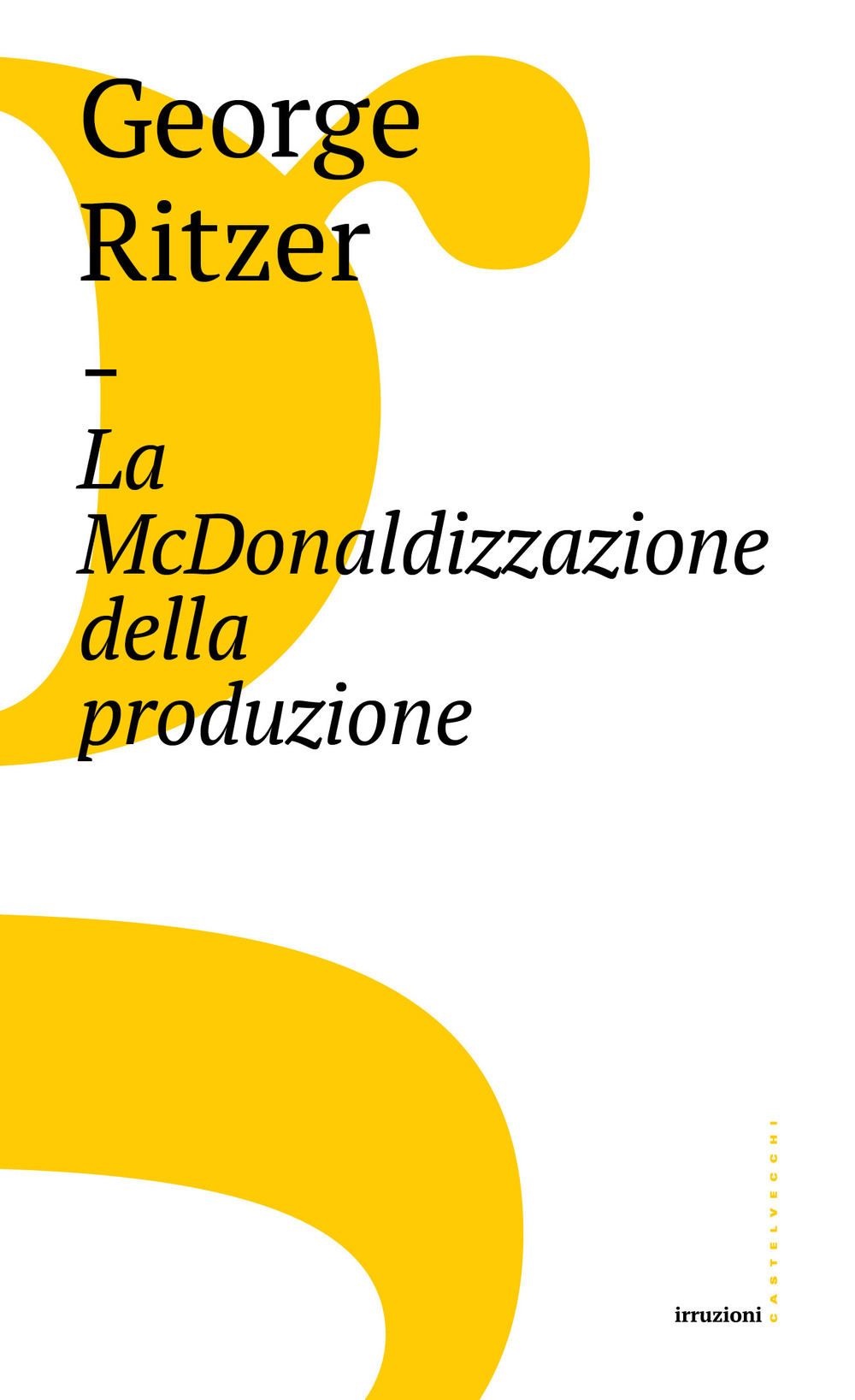 Libro McDonaldizzazione della produzione di George Ritzer - ean 9788832820034 - Castelvecchi