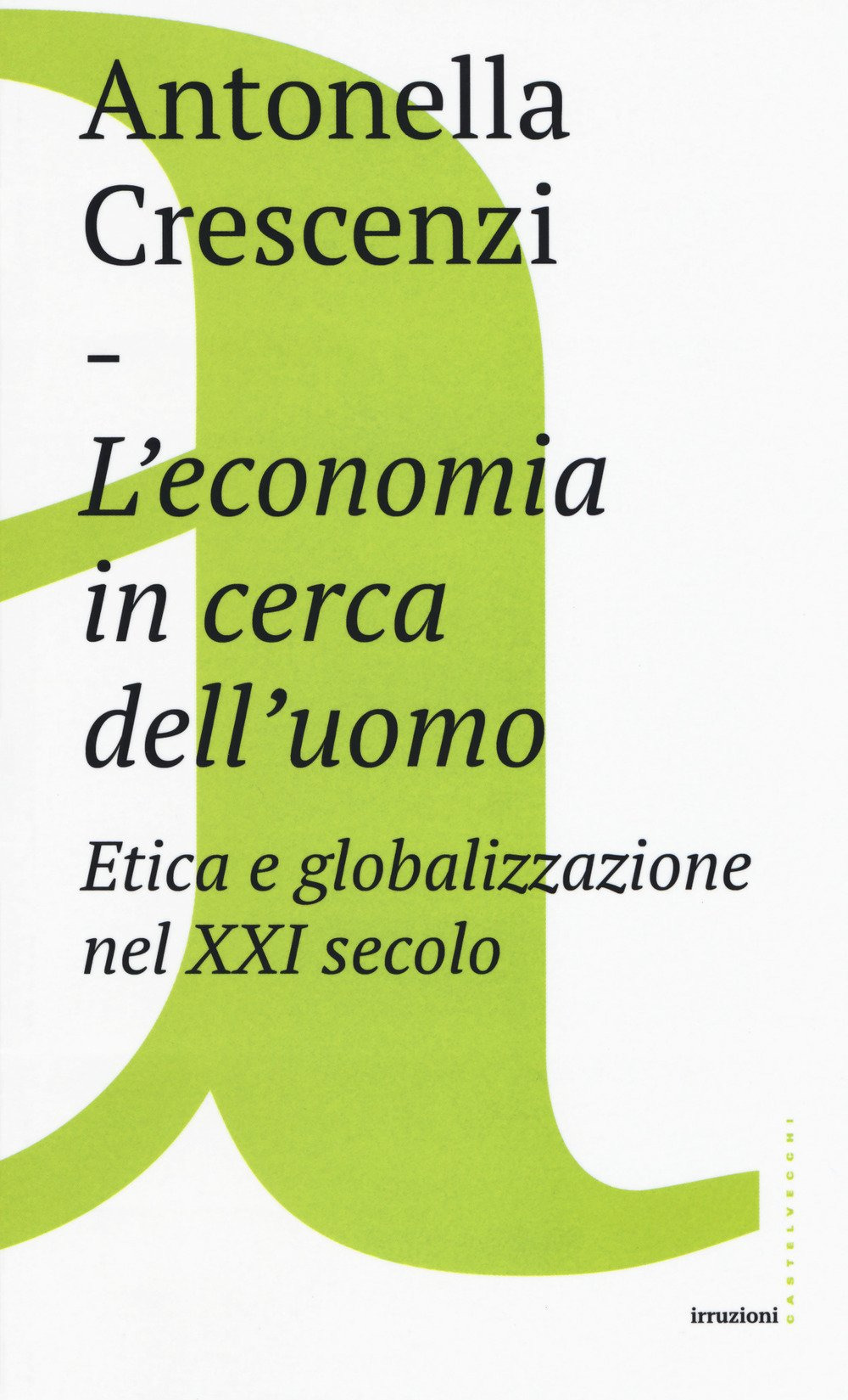 Libro economia in cerca dell'uomo. Etica e globalizzazione nel XXI secolo di Antonella Crescenzi - ean 9788832820065 - Castelvecchi