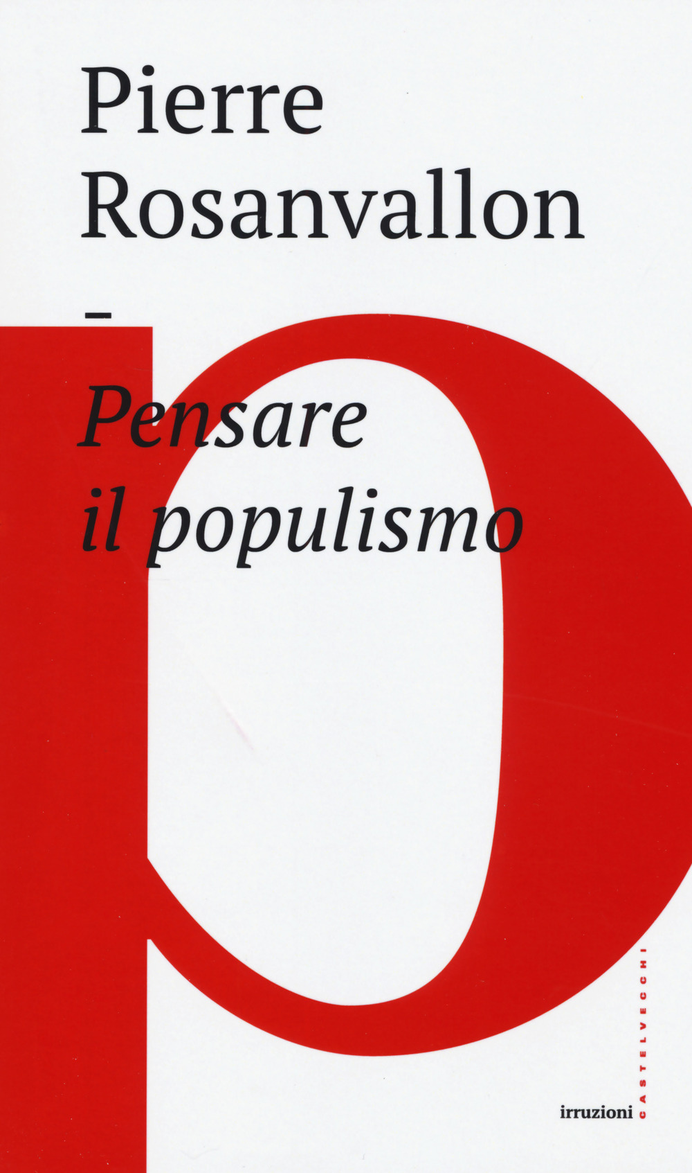 Libro Pensare il populismo di Pierre Rosanvallon - ean 9788832820102 - Castelvecchi