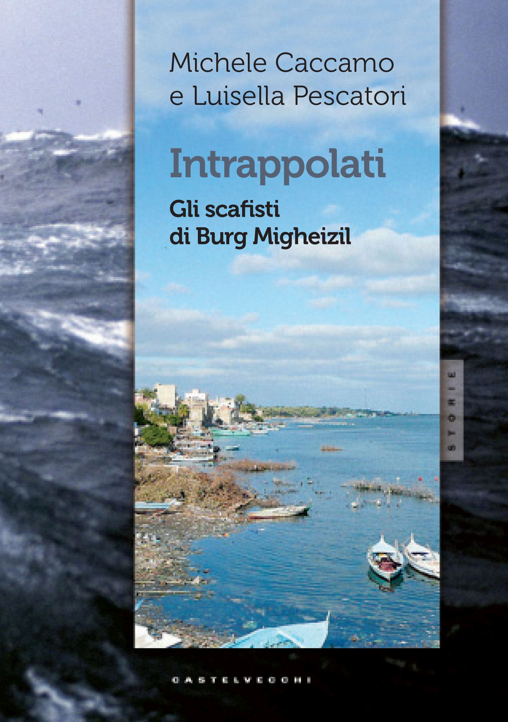 Libro Intrappolati. Gli scafisti di Burg Migheizil di Michele Caccamo; Luisella Pescatori - ean 9788832820348 - Castelvecchi