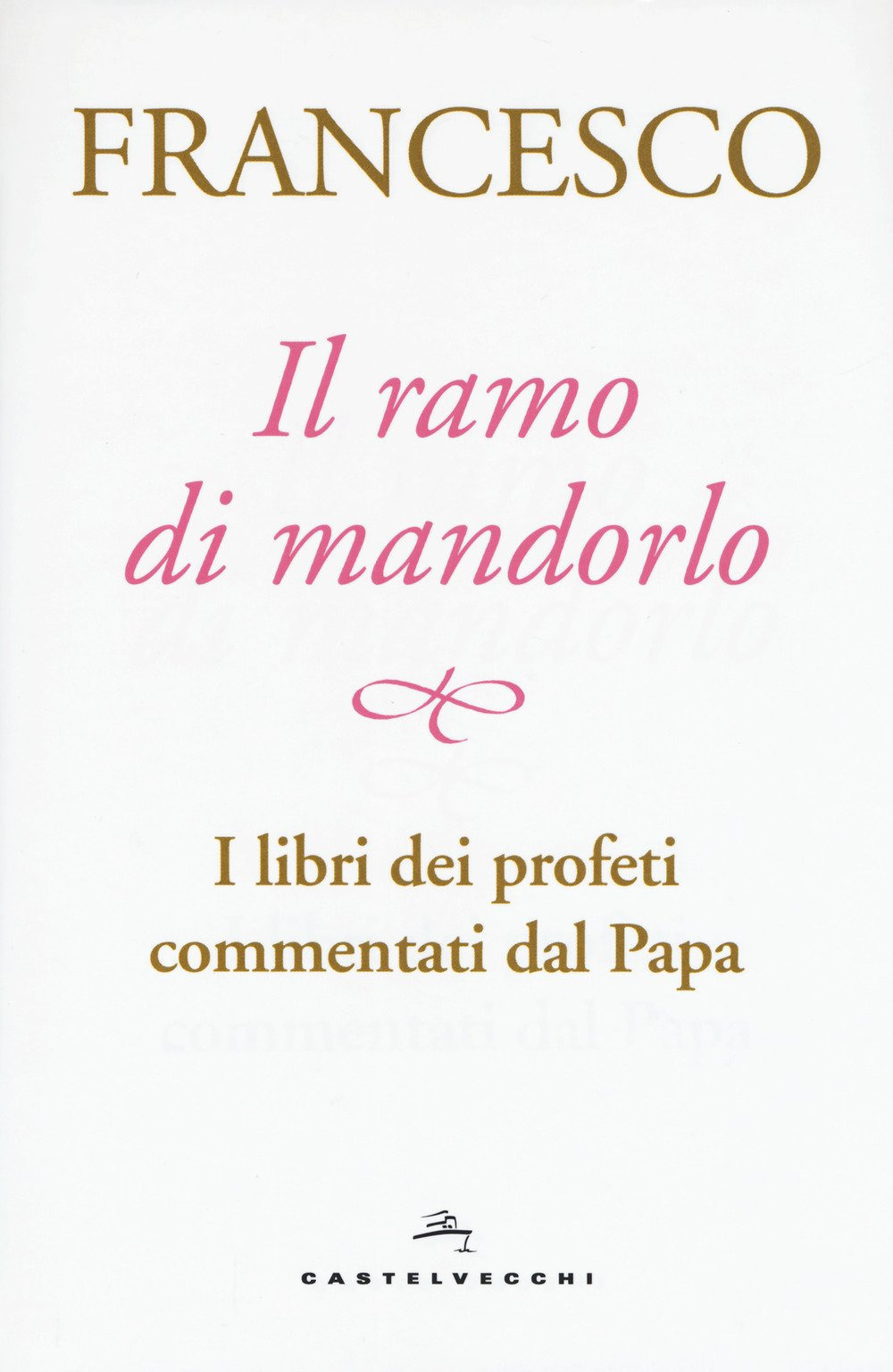 Libro ramo di mandorlo. I libri dei profeti commentati dal papa di Francesco (Jorge Mario Bergoglio) - ean 9788832820881 - Castelvecchi