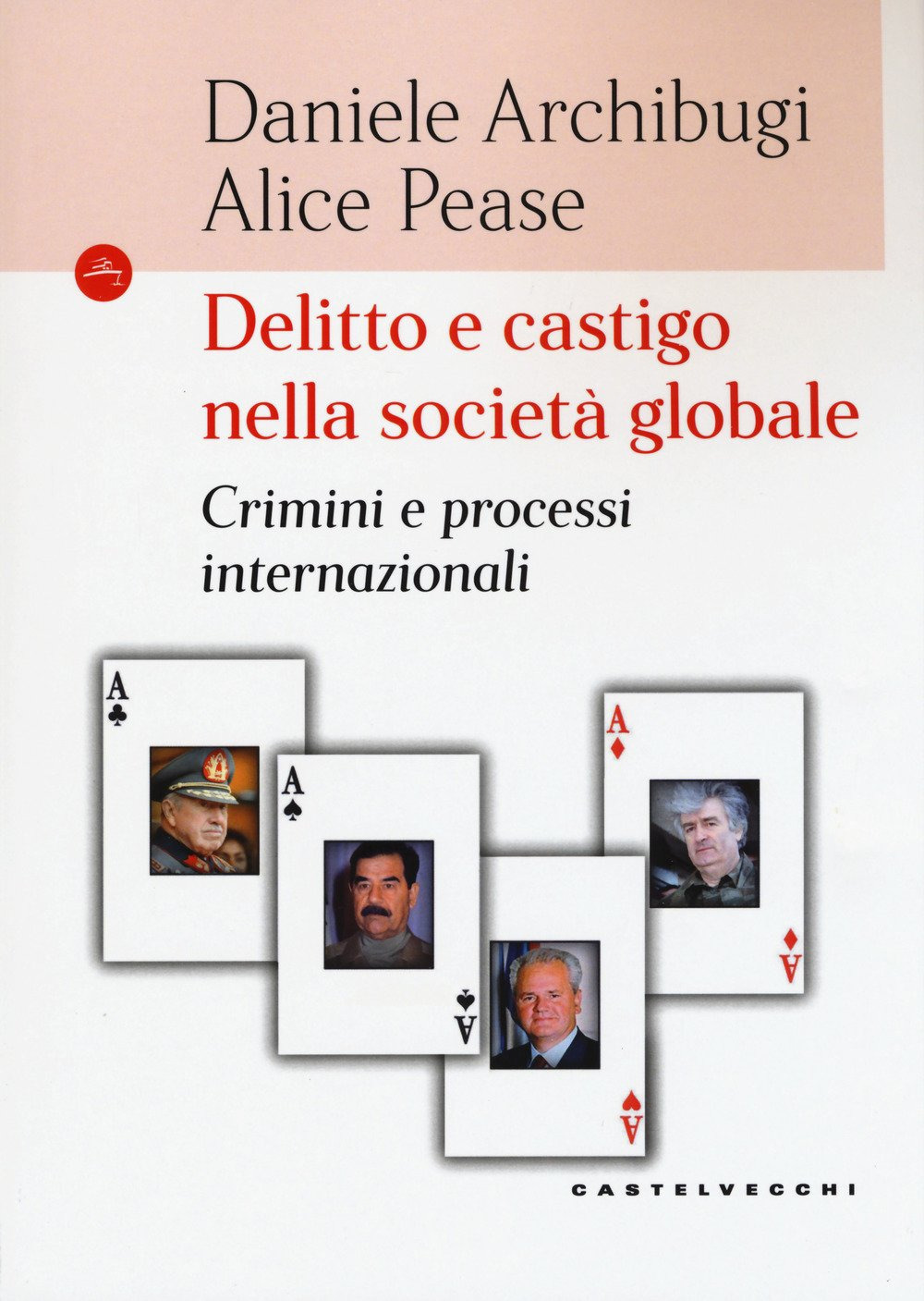 Libro Delitto e castigo nella società globale. Crimini e processi internazionali di Daniele Archibugi; Alice Pease - ean 9788832821062 - Castelvecchi