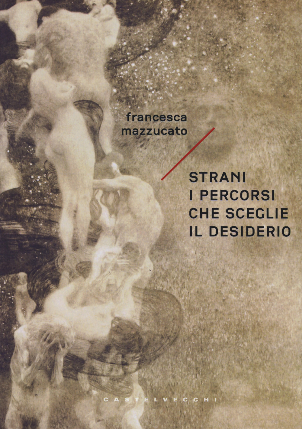 Libro Strani i percorsi che sceglie il desiderio di Francesca Mazzucato - ean 9788832821383 - Castelvecchi