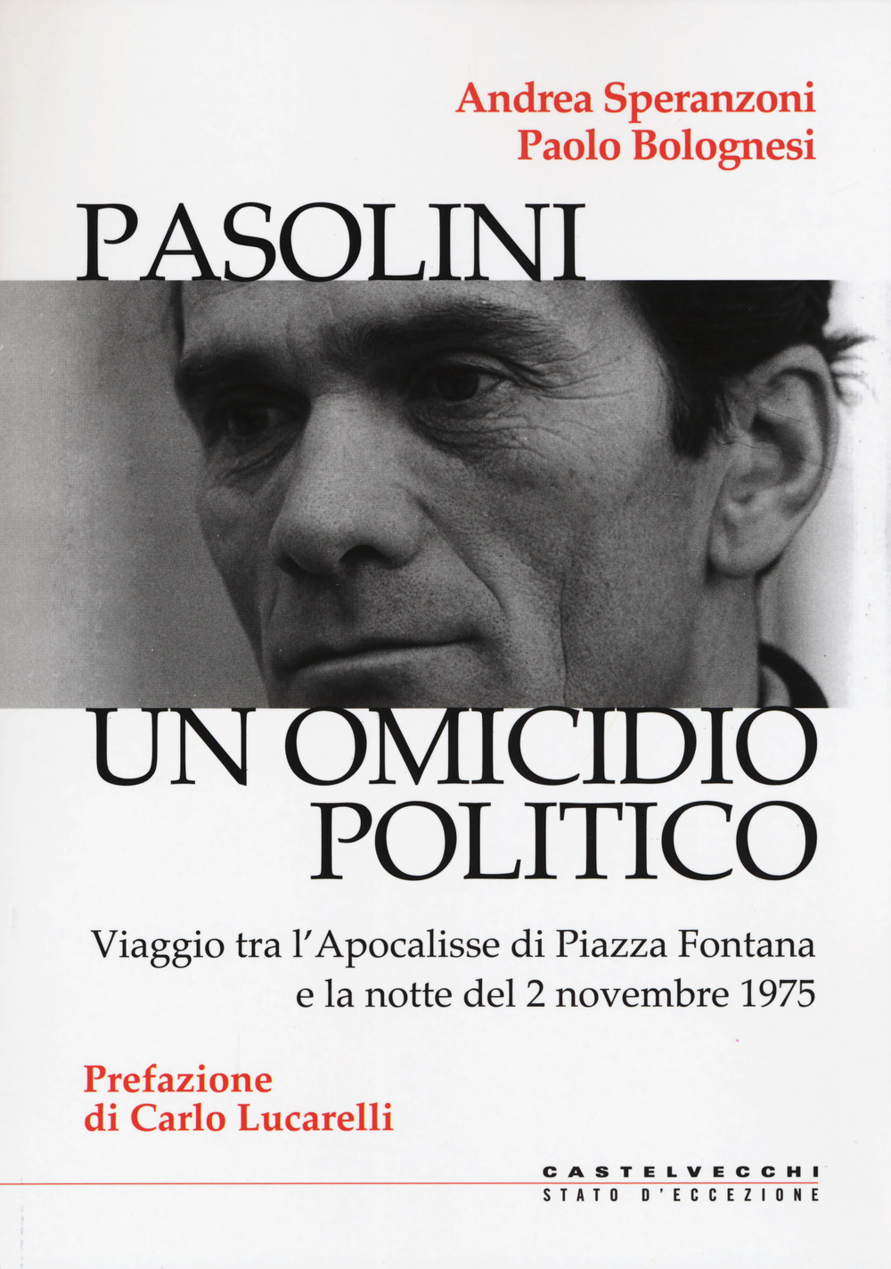 Libro Pasolini un omicidio politico. Viaggio tra l’apocalisse di Piazza Fontana e la notte del 2 novembre 1975 di Andrea Speranzoni; Paolo Bolognesi - ean 9788832821468 - Castelvecchi