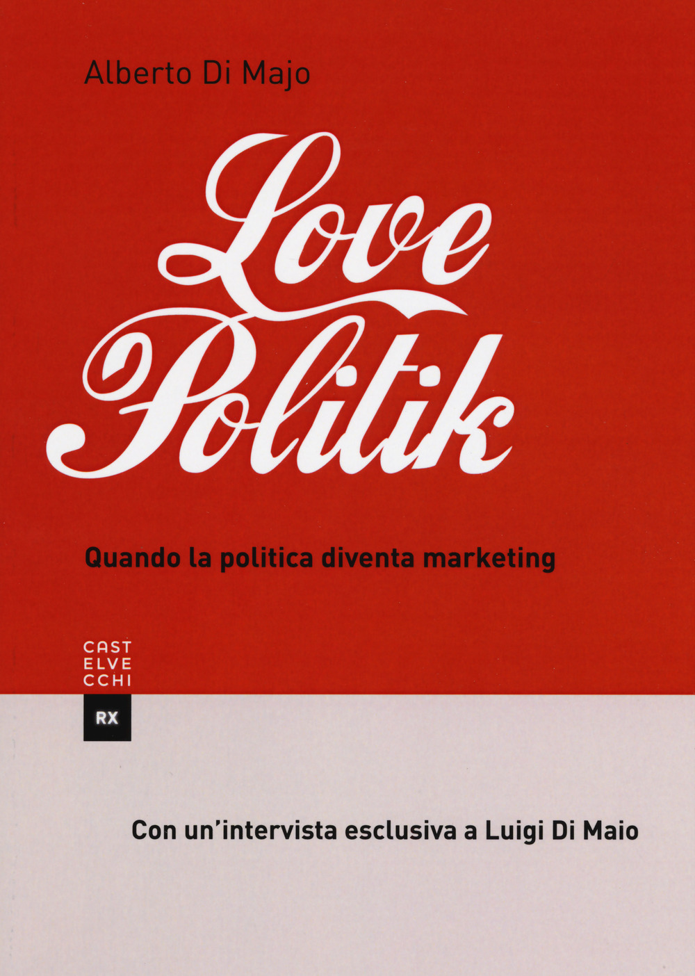 Libro Lovepolitik. Quando la politica diventa marketing di Alberto Di Majo - ean 9788832821482 - Castelvecchi