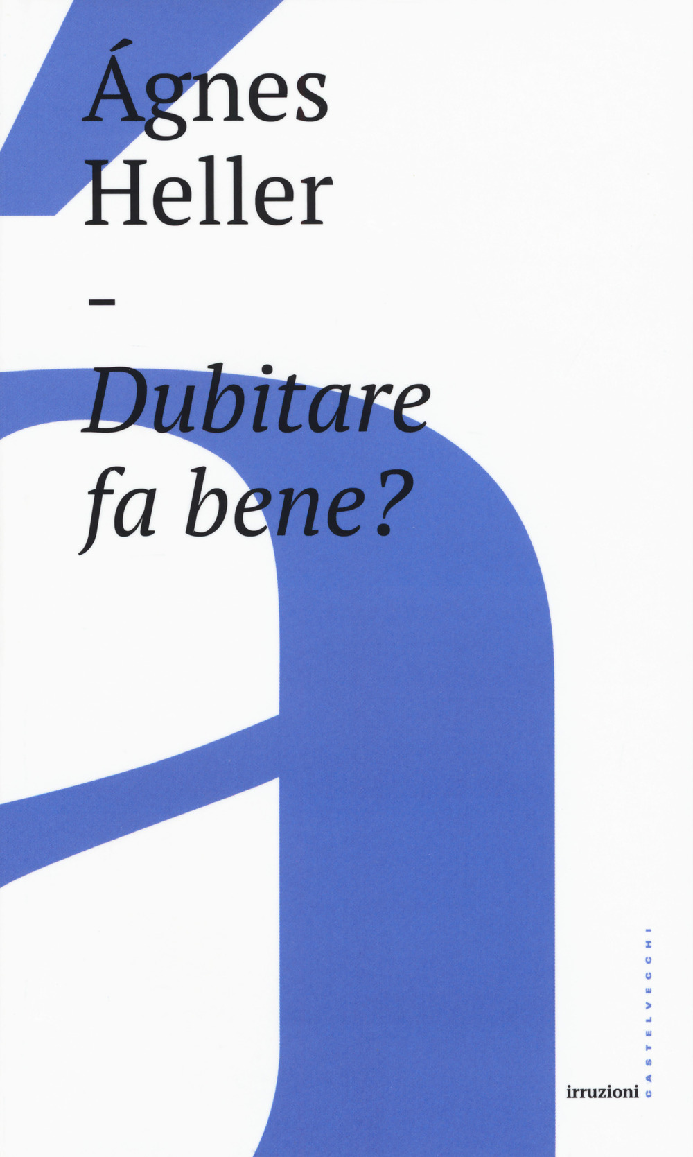Libro Dubitare fa bene? di Ágnes Heller - ean 9788832821833 - Castelvecchi