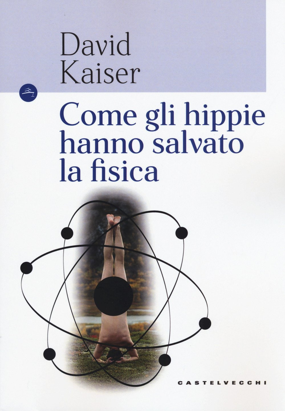 Libro Come gli hippie hanno salvato la fisica di David Kaiser - ean 9788832821994 - Castelvecchi