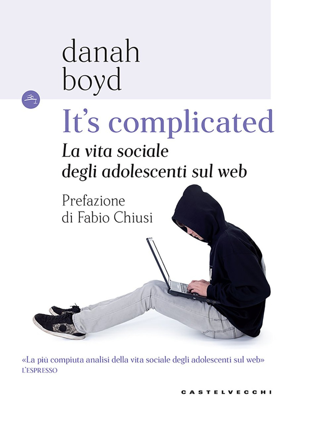 Libro It's complicated. La vita sociale degli adolescenti sul web di Danah Boyd - ean 9788832822021 - Castelvecchi