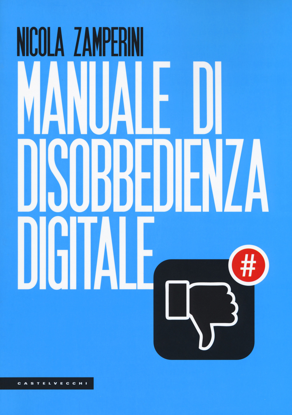 Libro Manuale di disobbedienza digitale di Nicola Zamperini - ean 9788832822298 - Castelvecchi