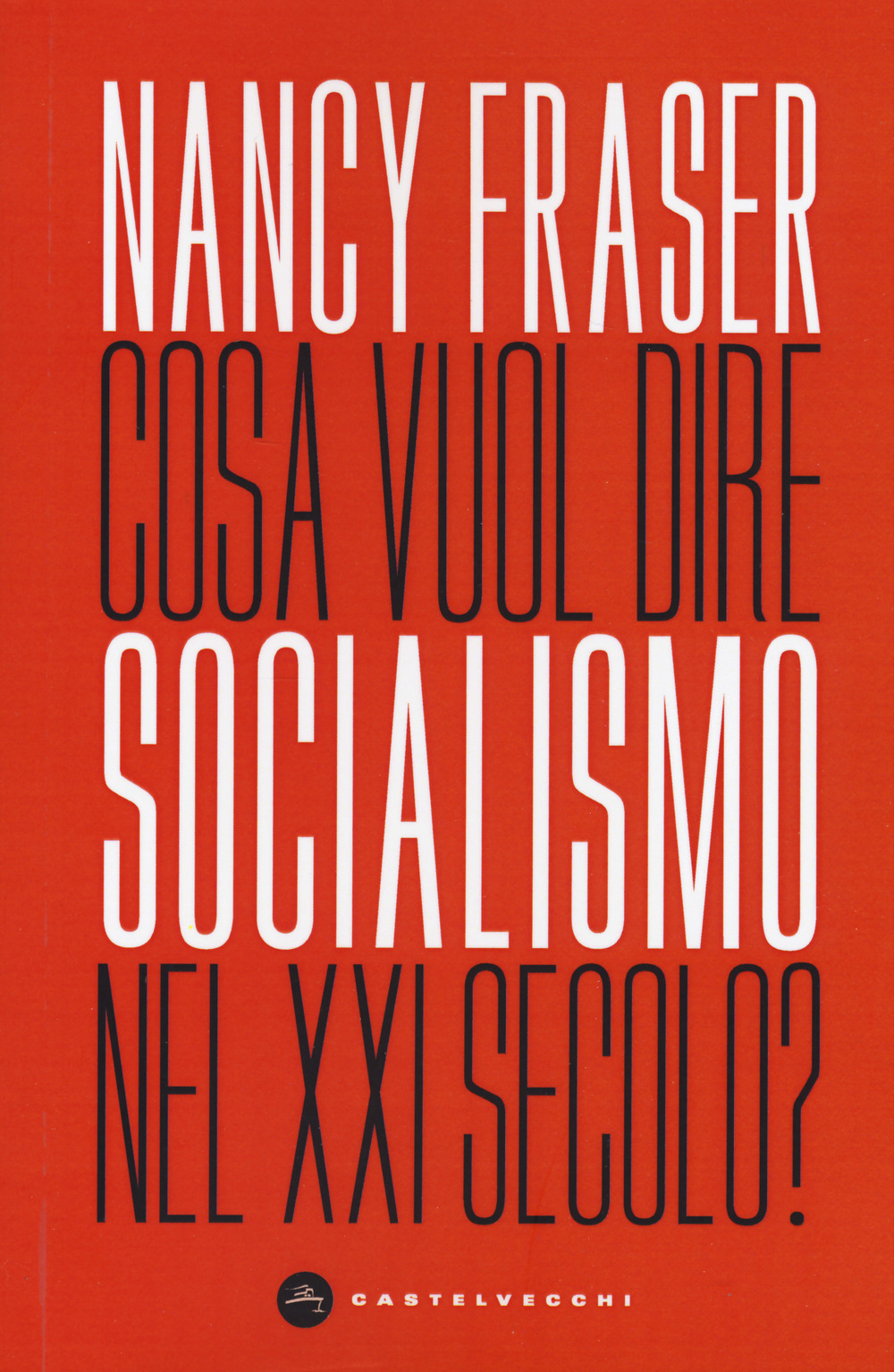 Libro Cosa vuol dire socialismo nel XXI secolo? di Nancy Fraser - ean 9788832828689 - Castelvecchi