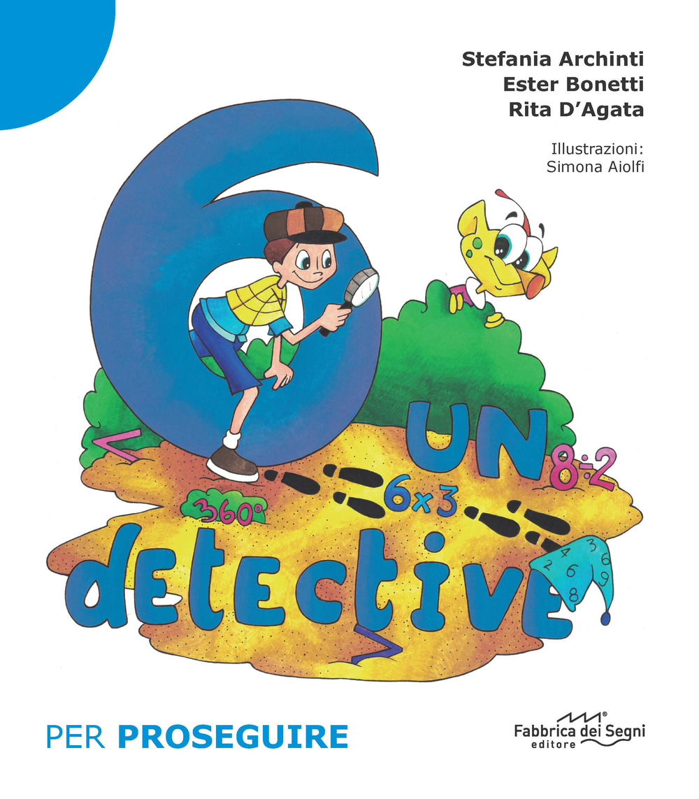 Libro 6 un detective. Per proseguire di Stefania Archinti; Ester Bonetti; Rita D'Agata - ean 9788832861648 - Il Melograno-Fabbrica dei Segni