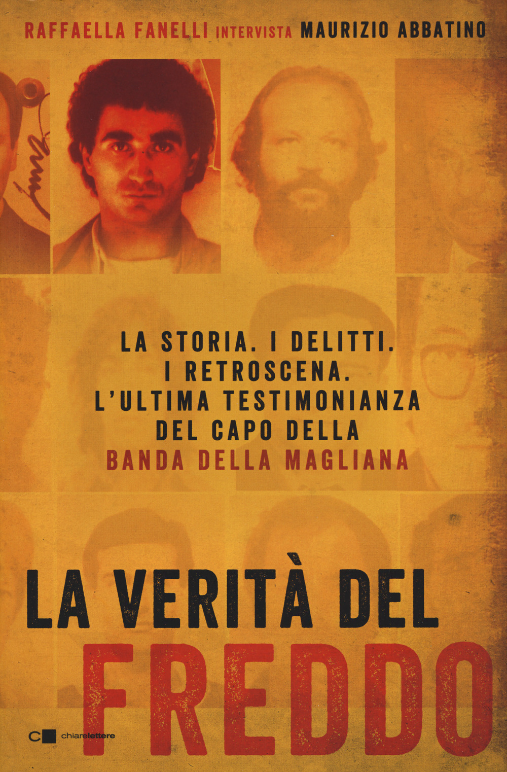 Libro verità del Freddo. La storia. I delitti. I retroscena. L'ultima testimonianza del capo della banda della Magliana di Raffaella Fanelli; Maurizio Abbatino - ean 9788832960389 - Chiarelettere