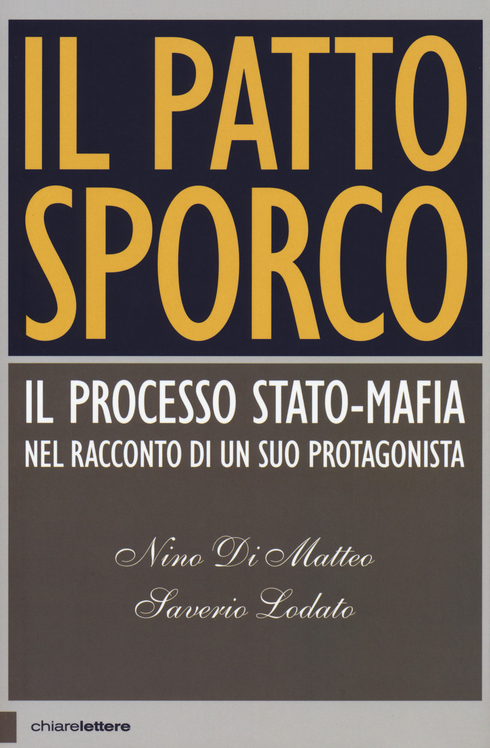 Libro patto sporco. Il processo Stato-mafia nel racconto di un suo protagonista di Nino Di Matteo; Saverio Lodato - ean 9788832961010 - Chiarelettere