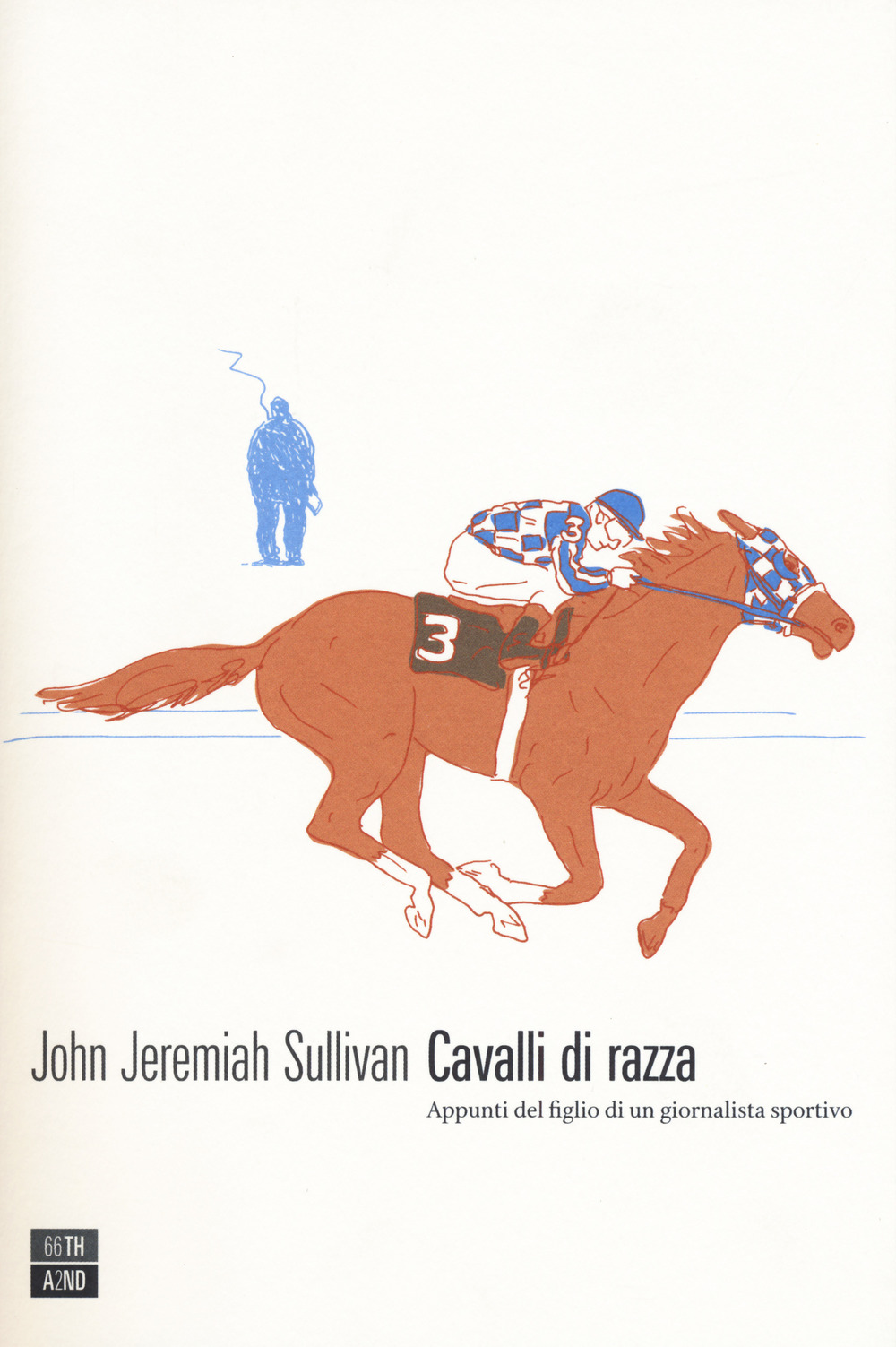 Libro Cavalli di razza. Appunti del figlio di un giornalista sportivo di John Jeremiah Sullivan - ean 9788832970432 - 66thand2nd