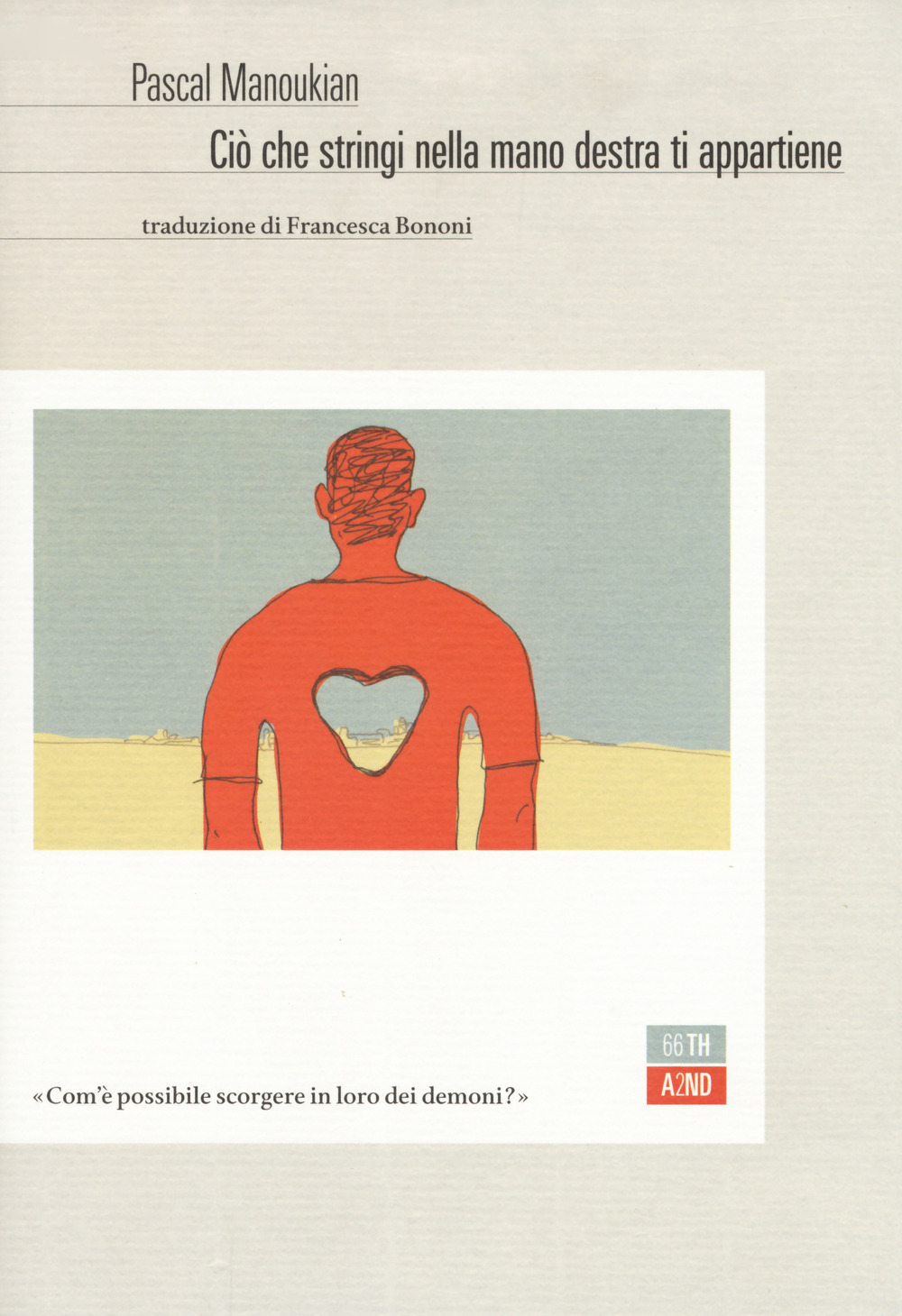 Libro Ciò che stringi nella mano destra ti appartiene di Pascal Manoukian - ean 9788832970456 - 66thand2nd