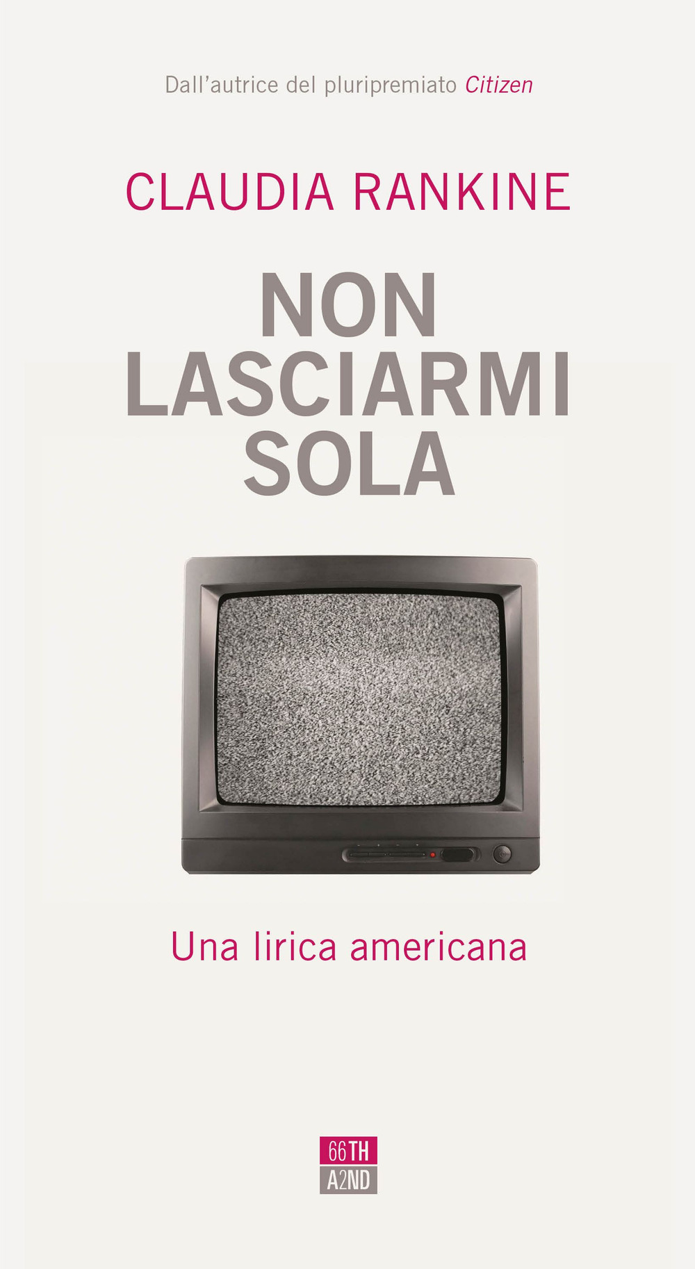 Libro Non lasciarmi sola. Una lirica americana di Claudia Rankine - ean 9788832970517 - 66thand2nd
