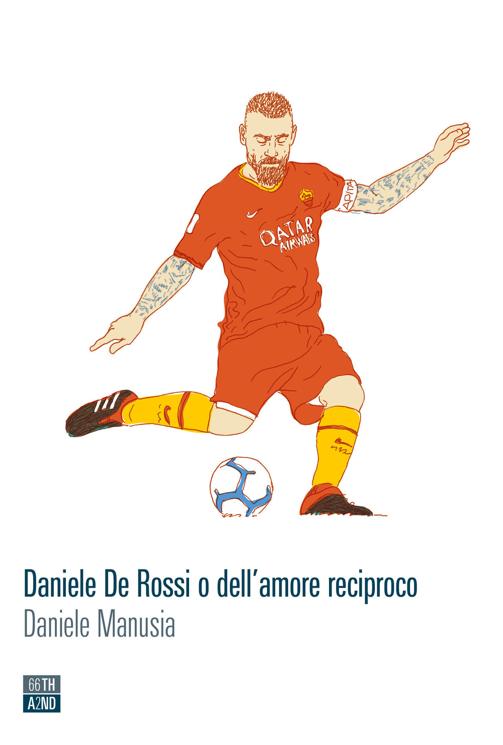 Libro Daniele De Rossi o dell'amore reciproco di Daniele Manusia - ean 9788832971187 - 66thand2nd