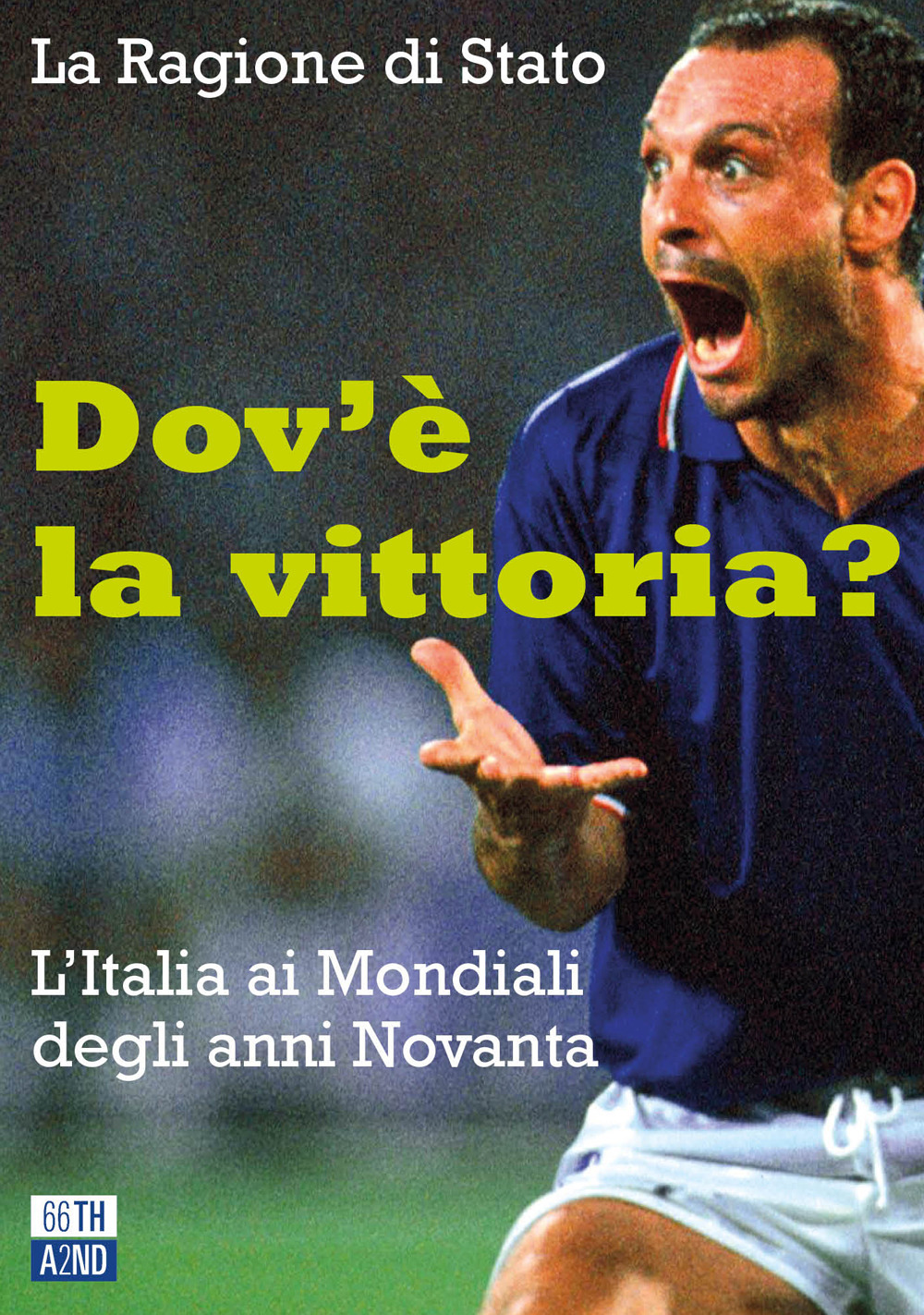 Libro Dov'è la vittoria? L'Italia ai Mondiali degli anni Novanta di La Ragione di Stato - ean 9788832972436 - 66thand2nd