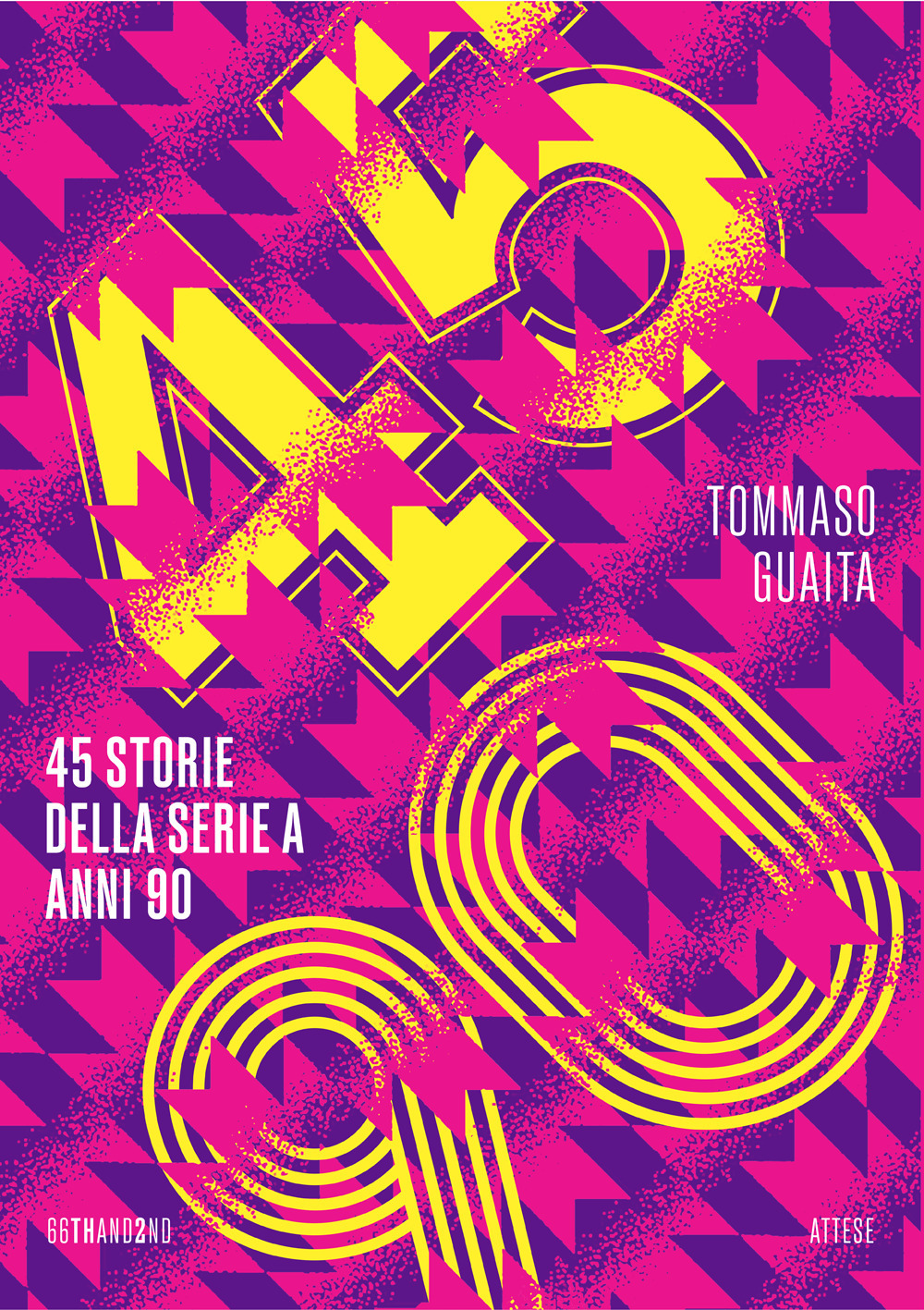 Libro 45/90. 45 storie della serie A anni 90 di Tommaso Guaita - ean 9788832972610 - 66thand2nd