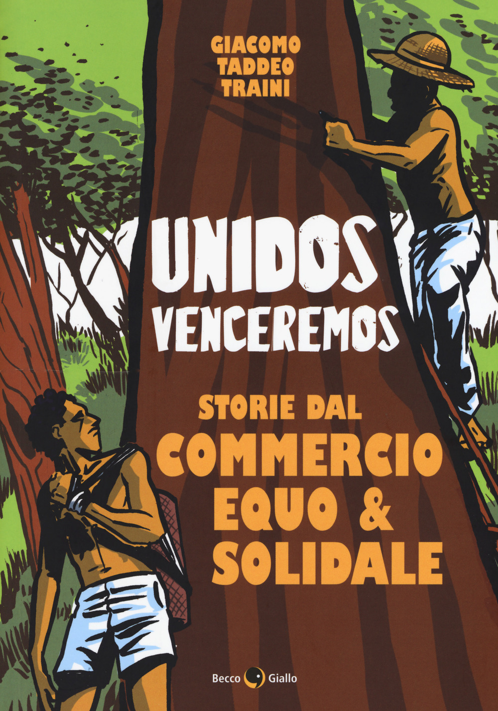 Libro Unidos venceremos. Storie dal Commercio Equo e Solidale di Giacomo Taddeo Traini - ean 9788833140315 - Becco Giallo