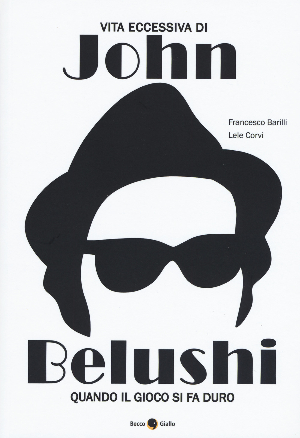 Libro Vita eccessiva di John Belushi. Quando il gioco si fa duro di Francesco Barilli - ean 9788833140698 - Becco Giallo