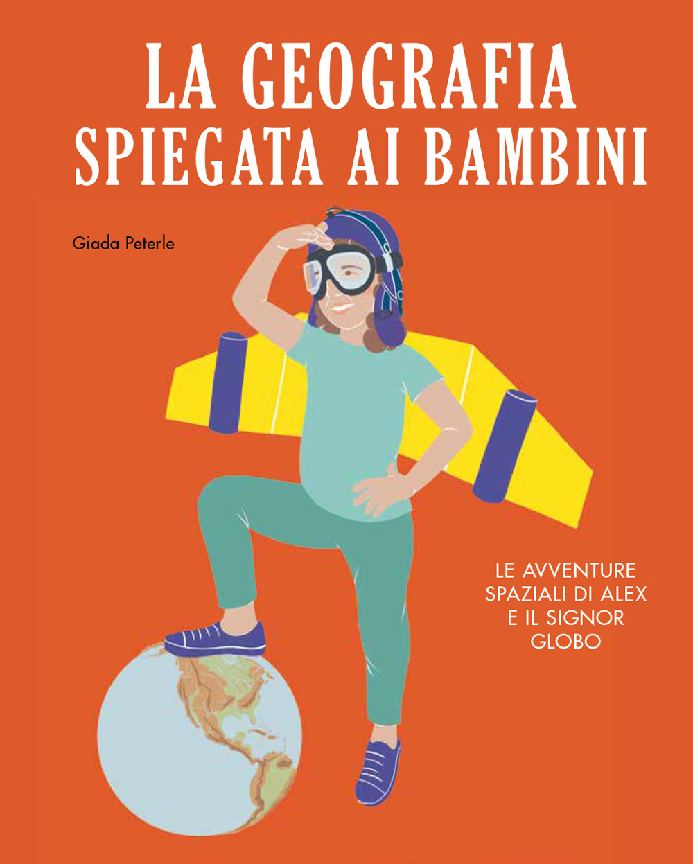 Libro geografia spiegata ai bambini. Le avventure spaziali di Alex e il signor Globo di Giada Peterle - ean 9788833141282 - Becco Giallo