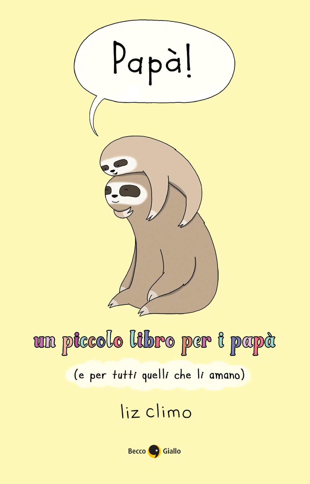 Libro Papà! Un piccolo libro per i papà (e per tutti quelli che li amano) di Liz Climo - ean 9788833141763 - Becco Giallo