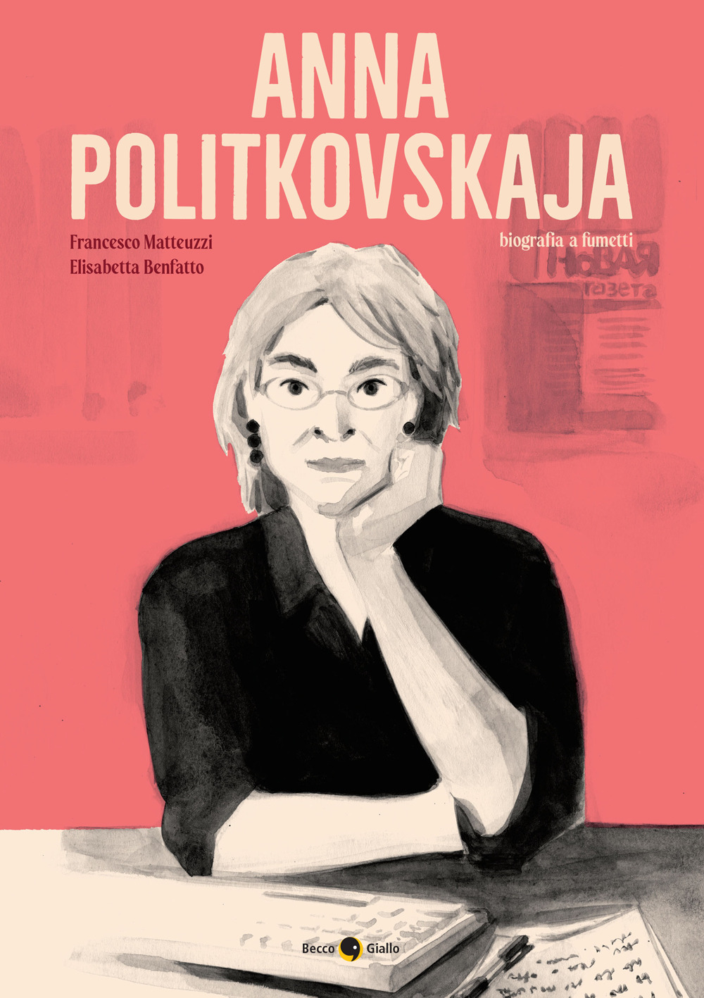 Libro Anna Politkovskaja. Biografia a fumetti di Francesco Matteuzzi; Elisabetta Benfatto - ean 9788833142241 - Becco Giallo