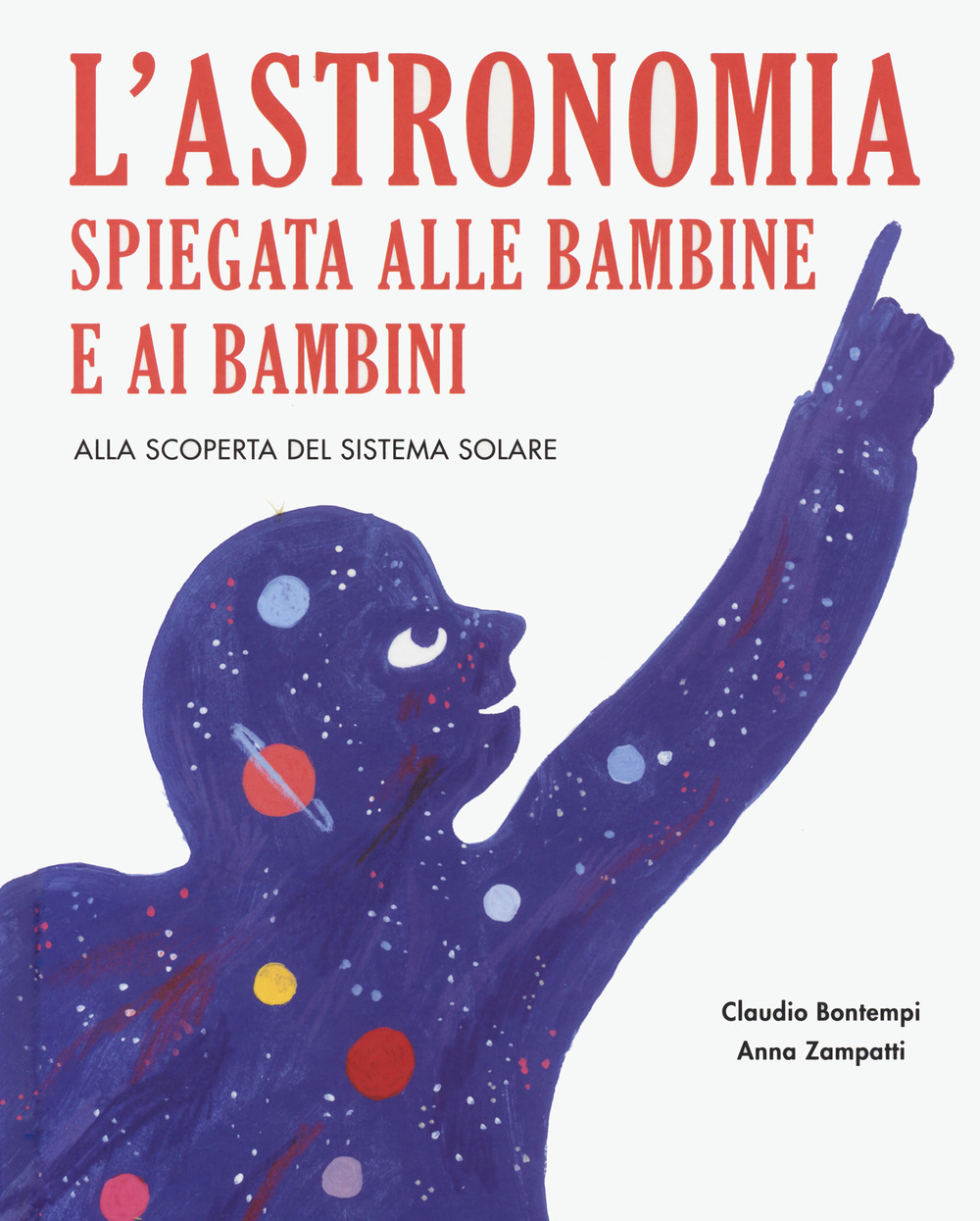 Libro astronomia spiegata ai bambini e alle bambine. Alla scoperta del sistema solare di Claudio Bontempi - ean 9788833142692 - Becco Giallo
