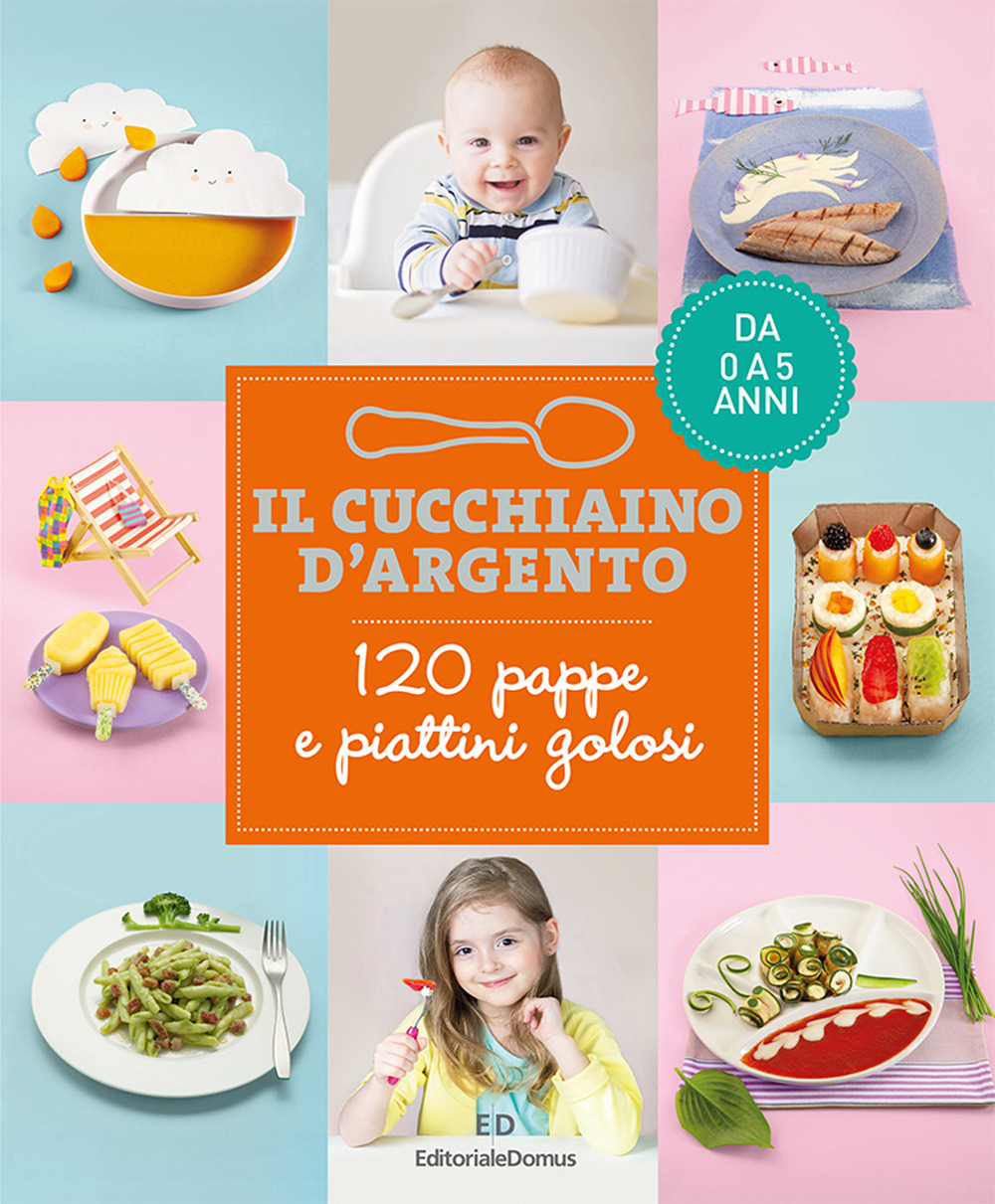 Libro cucchiaino d'argento. 120 pappe e piattini golosi. Da 0 a 5 anni di  - ean 9788833331683 - Editoriale Domus