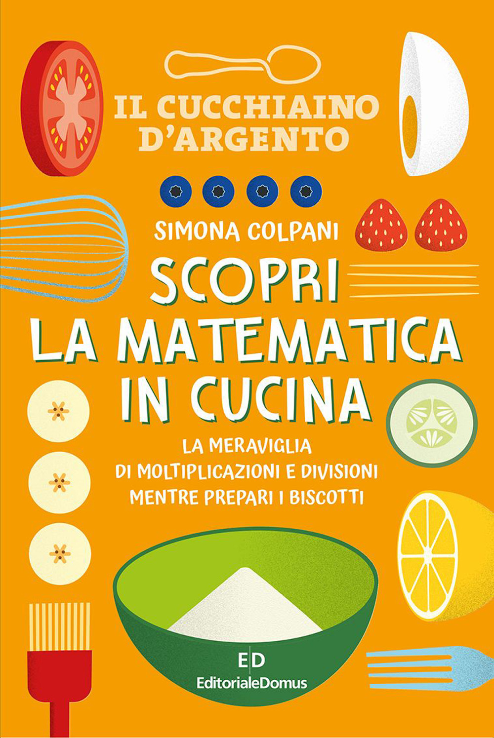 Libro Scopri la matematica in cucina di Simona Colpani - ean 9788833333588 - Editoriale Domus